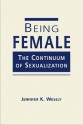 Being Female: The Continuum of Sexualization - Jennifer K. Wesely