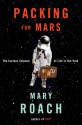 Packing for Mars: The Curious Science of Life in the Void - Mary Roach