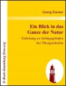 Ein Blick in das Ganze der Natur : Einleitung zu Anfangsgründen der Thiergeschichte (German Edition) - Georg Forster