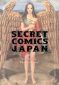 Secret Comics Japan: Underground Comics Now - Hyoe Narita, Junko Mizuno, Kiriko Nananan, Benkyo Tamaoki, Usamaru Furuya, Shintarō Kago, Hironori Kikuchi, Yuko Tsuno, Yoshitomo Yoshimoto, Makoto Aida