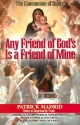 Any Friend of God's Is a Friend of Mine: A Biblical and Historical Explanation of the Catholic Doctrine of the Communion of Saints - Patrick Madrid