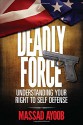 Deadly Force: Understanding Your Right to Self Defense - Massad Ayoob, Jeff Weiner