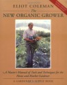 The New Organic Grower: A Master's Manual of Tools and Techniques for the Home and Market Gardener - Eliot Coleman, Sheri Amsel