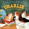 Charlie Goes to School - Ree Drummond, Diane de Groat