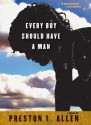 Every Boy Should Have a Man - Preston L. Allen