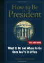 How to Be President: What to Do and Where to Go Once You're in Office - Stephen Williams