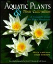 Aquatic Plants & Their Cultivation: A Complete Guide for Water Gardeners - Helen Nash, Steve Stroupe