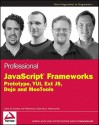 Professional JavaScript Frameworks: Prototype, YUI, Ext JS, Dojo and MooTools - Ara Pehlivanian, Jonathan Snook