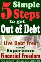 5 Simple Steps to Get Out of Debt: Live Debt-Free & Experience Financial Freedom - Violet James