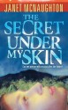 The Secret Under My Skin - Janet McNaughton