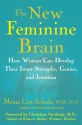 The New Feminine Brain: How Women Can Develop Their Inner Strengths, Geniu - Mona Lisa Schulz, Christianne Northrup