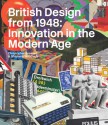 British Design from 1948: Innovation in the Modern Age - Christopher Breward, Ghislaine Wood