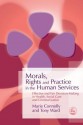 Morals, Rights and Practice in the Human Services: Effective and Fair Decision-Making in Health, Social Care and Criminal Justice - Marie Connolly, Tony Ward