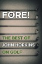 Fore!: The Best of John Hopkins on Golf - John Hopkins