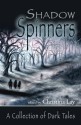 ShadowSpinners: A Collection of Dark Tales - Christina Lay, Lisa Alber, Alan M. Clark, Matthew Lowes, Cheryl Owen-Wilson, Elizabeth Engstrom, Eric M. Witchey, Stephen T. Vessels, Cynthia Ray, Pamela Jean Herber, Sarina Dorie, Alexis Duran