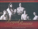 Royal Russia: The Private Albums of the Russian Imperial Family - Carol Townend, HRH Prince Michael of Kent