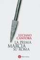 La prima marcia su Roma - Luciano Canfora