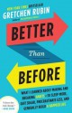 Better Than Before: Mastering the Habits of Our Everyday Lives - Gretchen Rubin