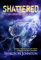 Shattered (An Open Heart Novel Book 2) - Sharon M. Johnston