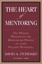 The Heart of Mentoring: Ten Proven Principles for Developing People to Their Fullest Potential - David A. Stoddard, Robert J. Tamasy, Mac Brunson