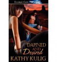 [ Damned and Desired [ DAMNED AND DESIRED ] By Kulig, Kathy ( Author )Aug-25-2010 Paperback - Kathy Kulig