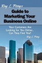 Ray L. Perry's Guide to Marketing Your Business Online - Ray L. Perry