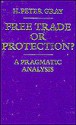 Free Trade Or Protection?: A Pragmatic Analysis - H. Peter Gray