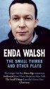 The Small Things and Other Plays - Enda Walsh