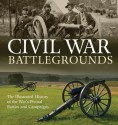 Civil War Battlegrounds: The Illustrated History of the War's Pivotal Battles and Campaigns - Richard Sauers