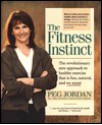 The Fitness Instinct: The Revolutionary New Approach to Healthy Exercise That is Fun, Natural, and No Sweat - Peg Jordan