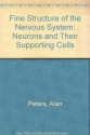 Fine Structure of the Nervous System: Neurons and Their Supporting Cells - Alan A. Peters