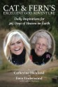 Cat & Fern's Excellent God Adventure: Daily Inspirations for 365 Days of Heaven on Earth - Catherine Hickland, Lindsay Harrison, Fern Underwood