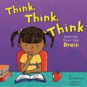 Think, Think, Think: Learning about Your Brain - Pamela Hill Nettleton