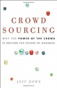 Crowdsourcing: Why the Power of the Crowd Is Driving the Future of Business - Jeff Howe