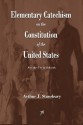 Elementary Catechism on the Constitution of the United States - Arthur J. Stansbury