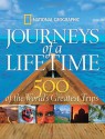 Journeys of a Lifetime: 500 of the World's Greatest Trips - National Geographic Society