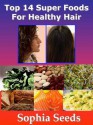 Hair Remedy - Top 14 Superfood for Strong and Healthy Hair (Super food Remedy) - Bruce Johnson, Sophia Seeds