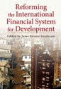 Reforming the International Financial System for Development (Initiative for Policy Dialogue) - Jomo Kwame Sundaram