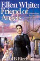 Ellen White: Friend of Angels: Stories from Her Amazing Adventures, Travels, and Relationships - Paul B. Ricchiuti, B. Russell Holt, Marcus Mashburn, Tim Larson