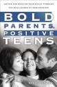 Bold Parents, Positive Teens: Loving and Guiding Your Child Through the Challenges of Adolescence - Karen Dockrey