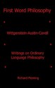 First Word Philosophy: Wittgenstein Austin Cavell, Writings On Ordinary Language Philosophy - Richard Fleming