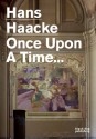 Once Upon a Time...: Hans Haacke - Hans Haacke