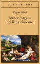 Misteri pagani nel Rinascimento - Edgar Wind, Piero Bertolucci