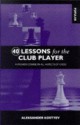 40 Lessons for the Club Player: A Proven Course in All Aspects of Chess - Aleksander Kostyev