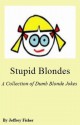 Stupid Blondes: A Collection of Dumb Blonde Jokes - Jeffrey Fisher