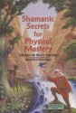 Shamanic Secrets for Physical Mastery - Zoosh, Robert Shapiro