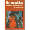 The Invisibles: Voodoo Gods in Haiti - Francis Huxley