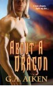 About a Dragon - G.A. Aiken