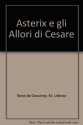 Asterix e gli Allori di Cesare - René Goscinny, Albert Uderzo