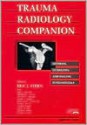 Trauma Radiology Companion: Methods, Guidelines, and Imaging Fundamentals - Eric J. Stern